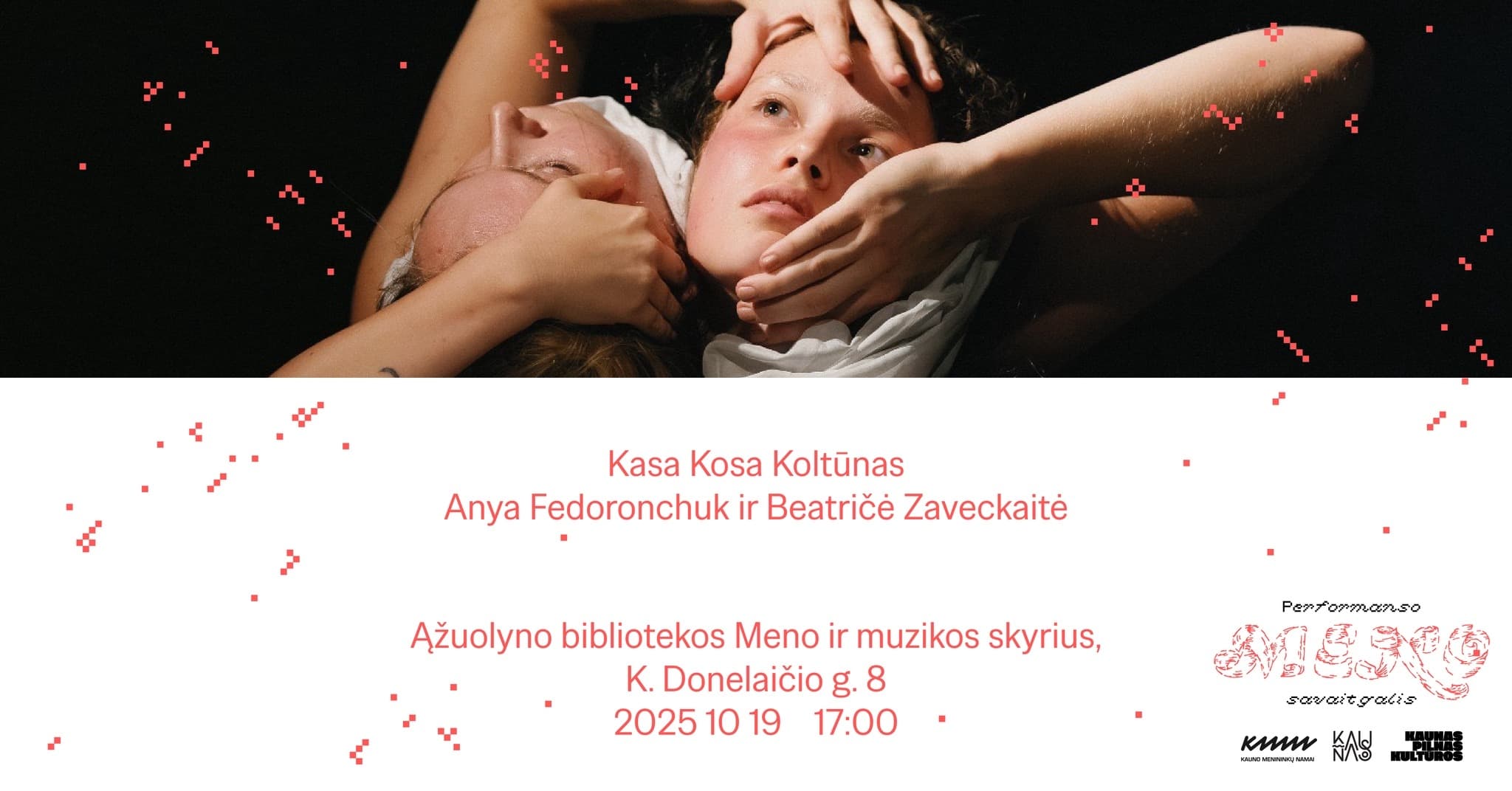 Kasa Kosa Koltūnas ⑇ Anya Fedoronchuk ir Beatričė Zaveckaitė ⑇ Performance Art Weekend